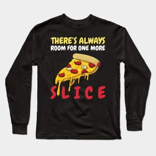 There's Always Room For One More Slice Long Sleeve T-Shirt